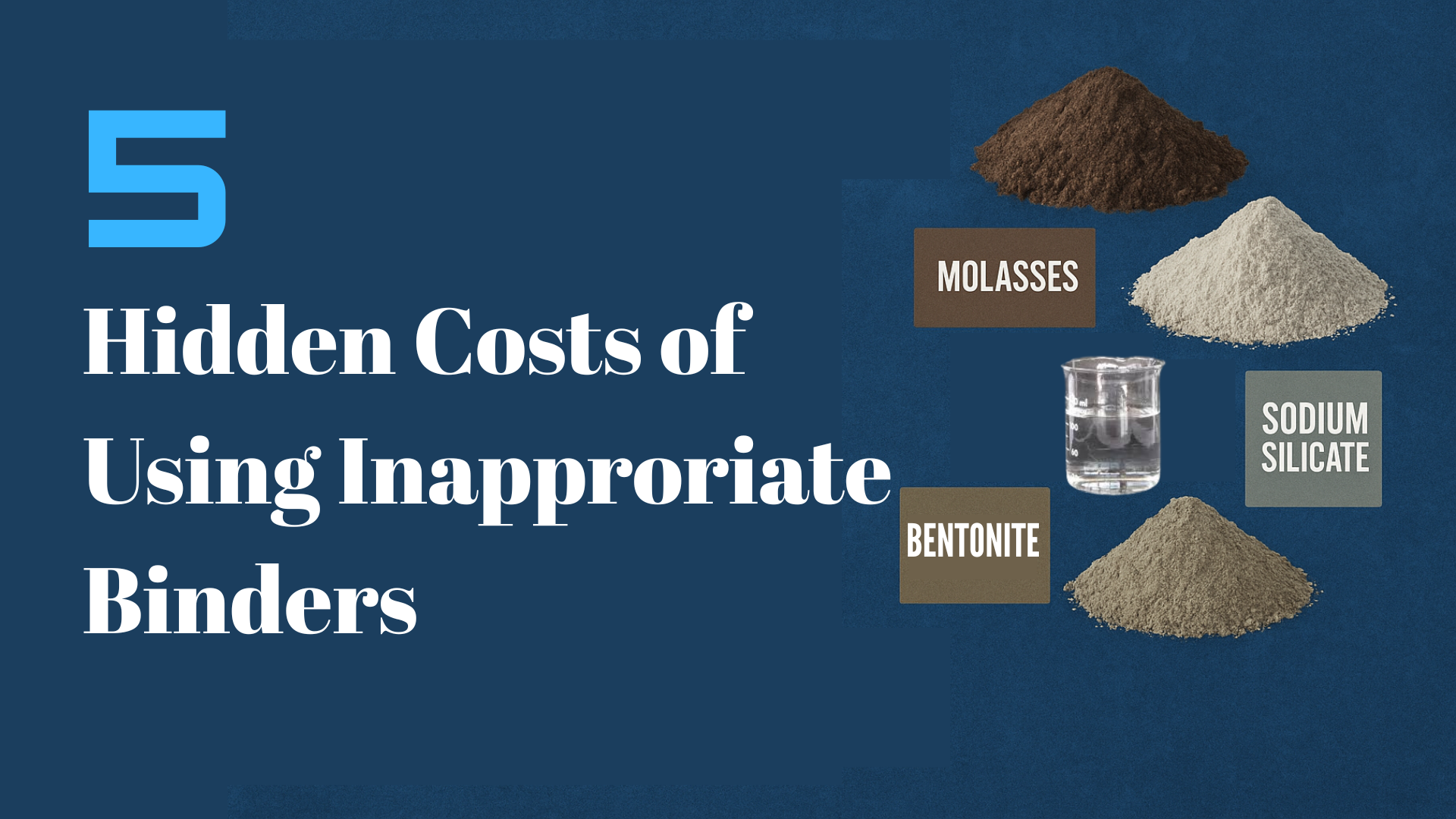 Image with the title "5 Hidden Costs of Using Inappropriate Binders" and visuals of molasses, sodium silicate, and bentonite.