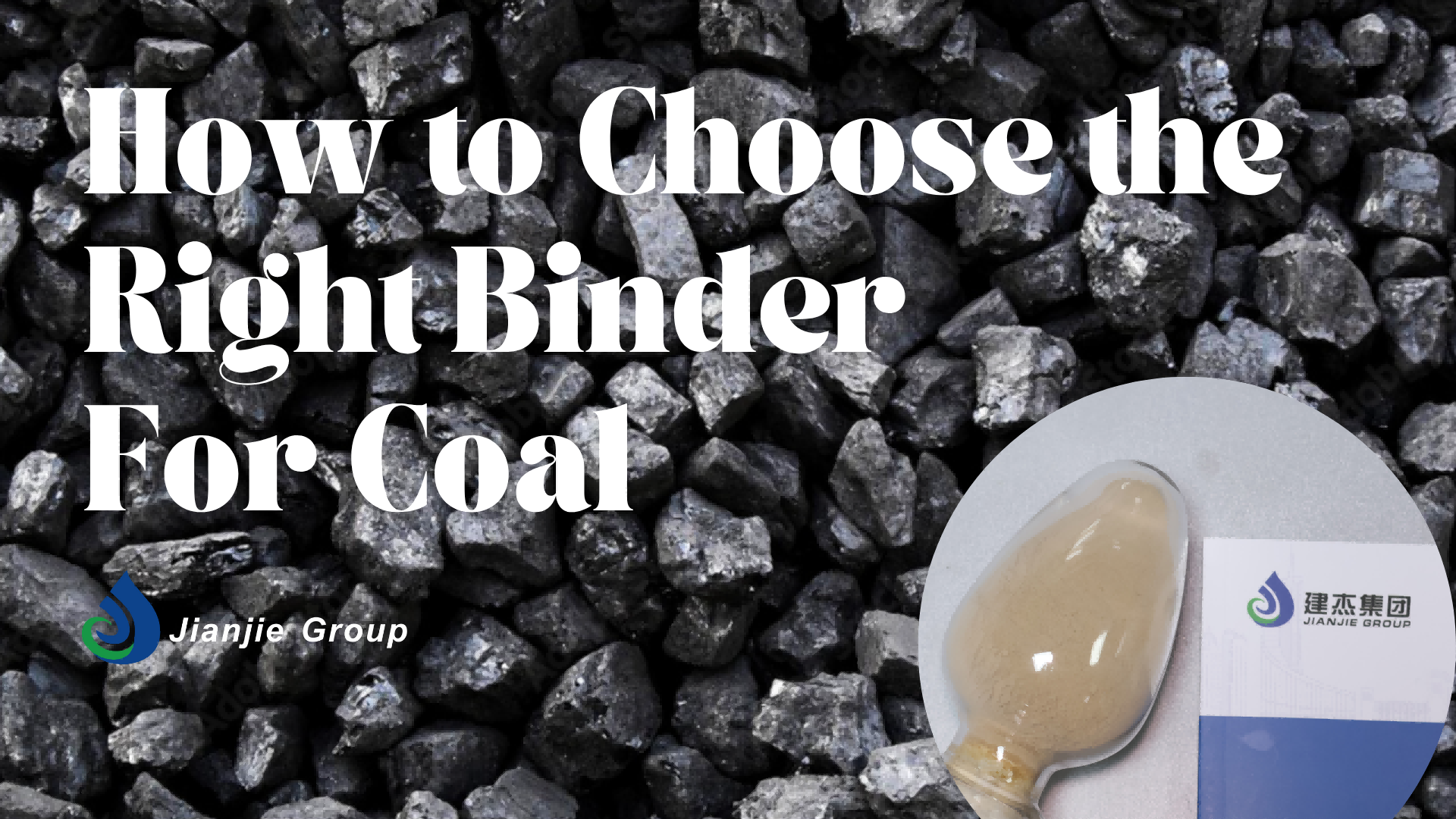 Image with the text "How to Choose the Right Binder For Coal", featuring a background of coal pieces, a close - up of a binder in a spoon, and the logo of Jianjie Group.